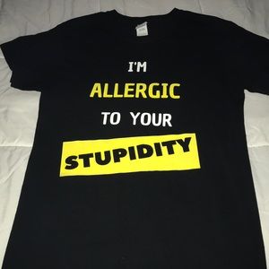 I’m Allergic to Your Stupidity T-Shirt Unisex